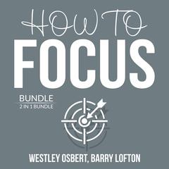 How to Focus Bundle:: 2 in 1 Bundle: Improve Concentration and Master Your Focus  Audibook, by Westley Osbert