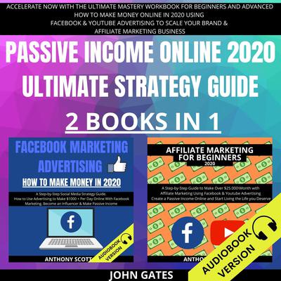 Passive Income Online 2020 Ultimate Strategy Guide 2 Books in 1 Audiobook, by John Gates
