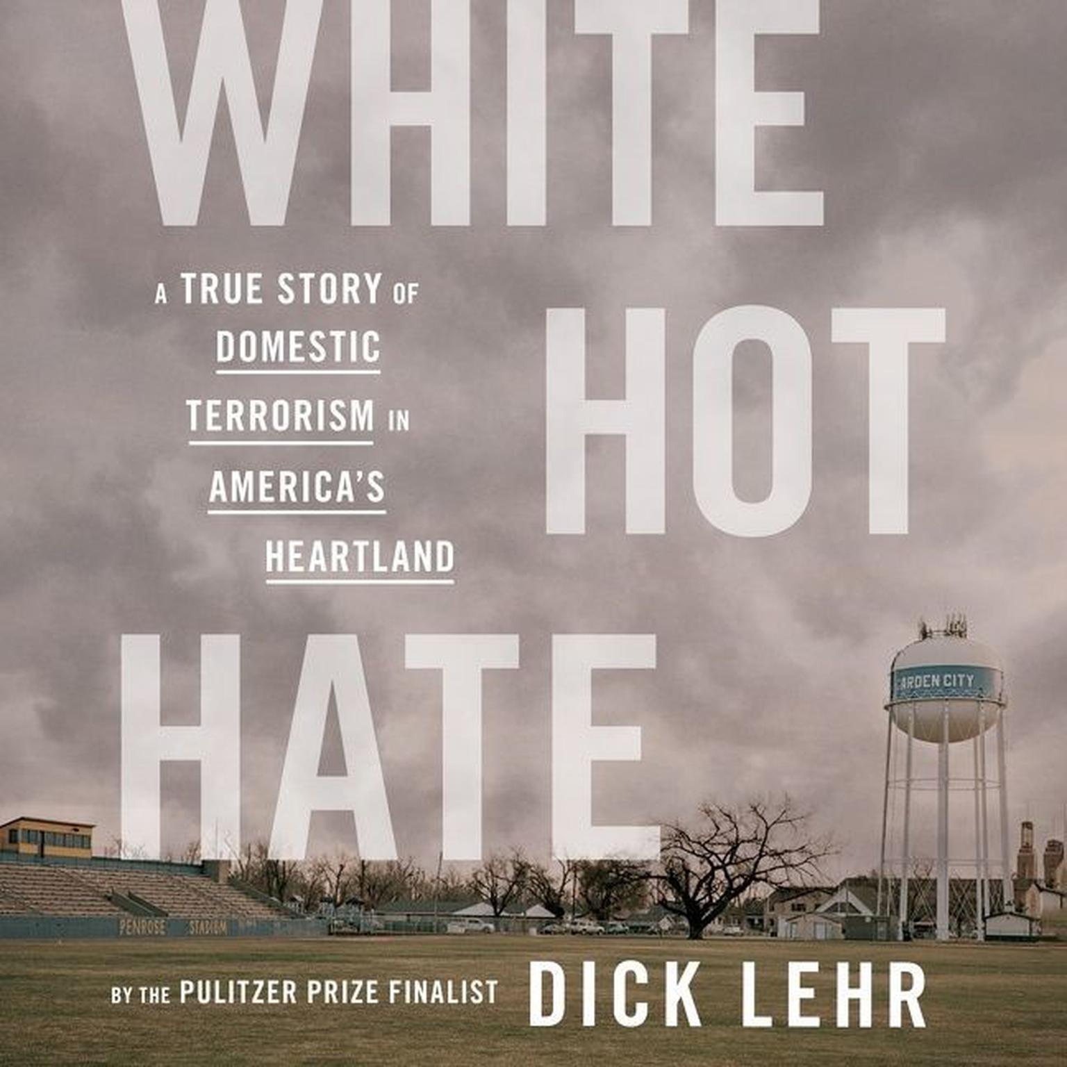 White Hot Hate: A True Story of Domestic Terrorism in Americas Heartland Audiobook, by Dick Lehr