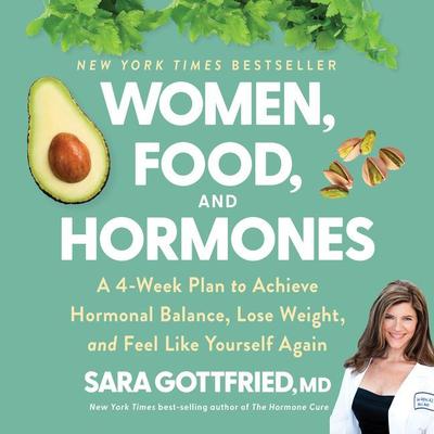 Women, Food, And Hormones: A 4-Week Plan to Achieve Hormonal Balance, Lose Weight, and Feel Like Yourself Again Audiobook, by Sara Gottfried