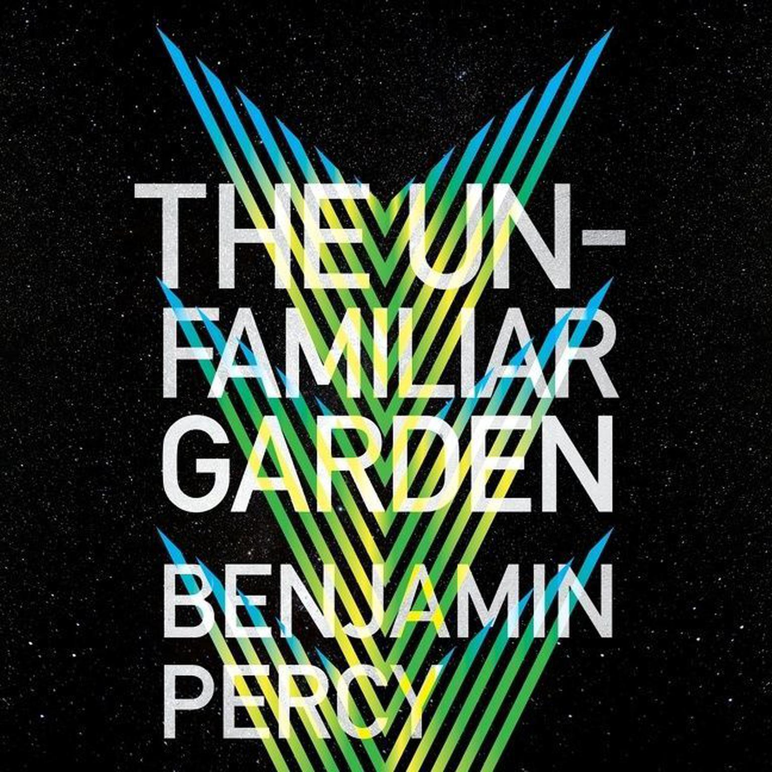 The Unfamiliar Garden Audiobook, by Benjamin Percy