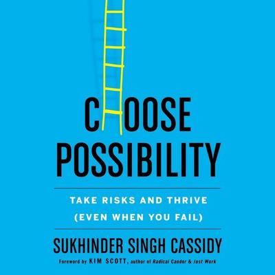 Choose Possibility: Take Risks and Thrive (Even When You Fail) Audiobook, by Sukhinder Singh Cassidy