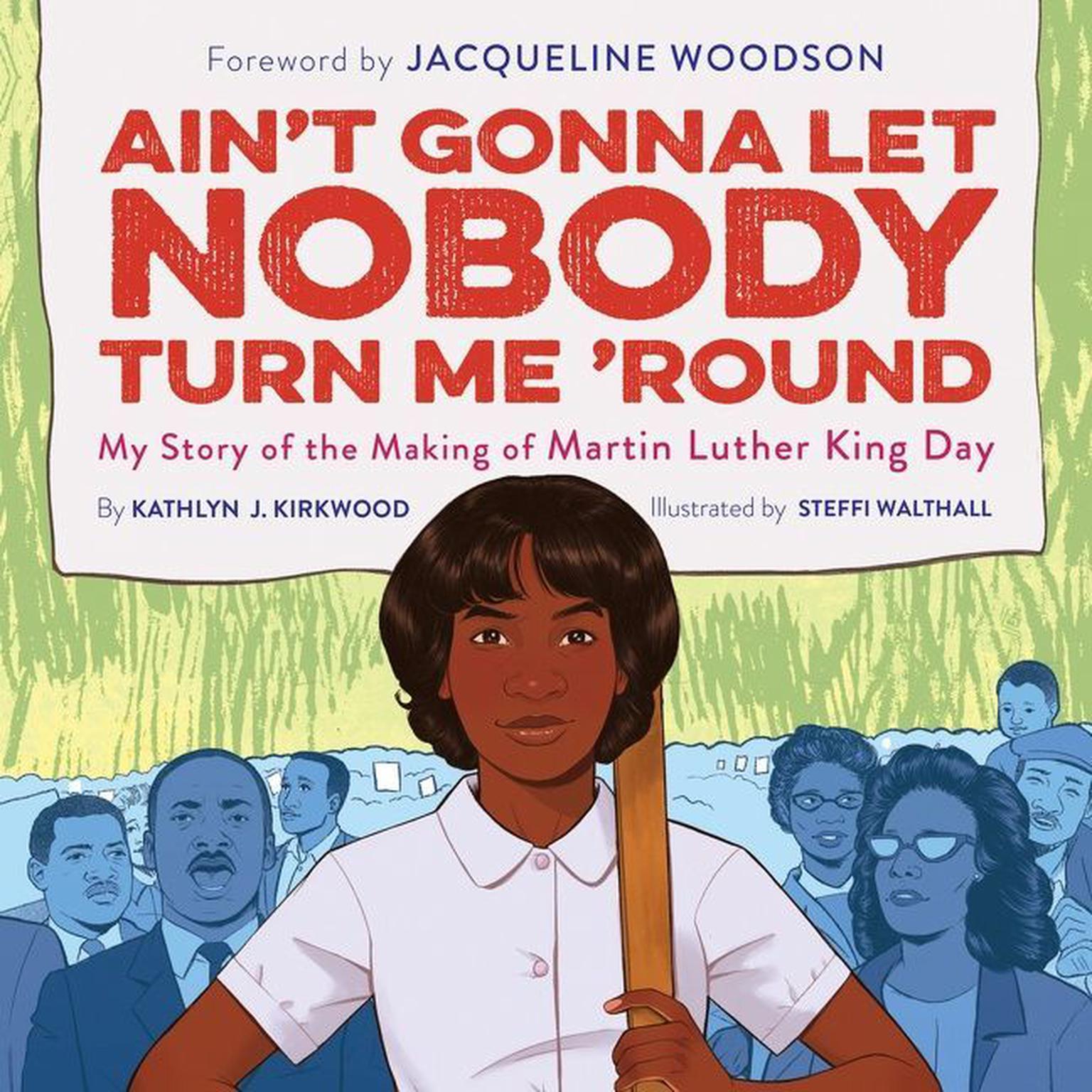 Aint Gonna Let Nobody Turn Me Round: My Story of the Making of Martin Luther King Day Audiobook, by Kathlyn J. Kirkwood