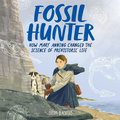 Fossil Hunter: How Mary Anning Changed the Science of Prehistoric Life Audiobook, by Cheryl Blackford