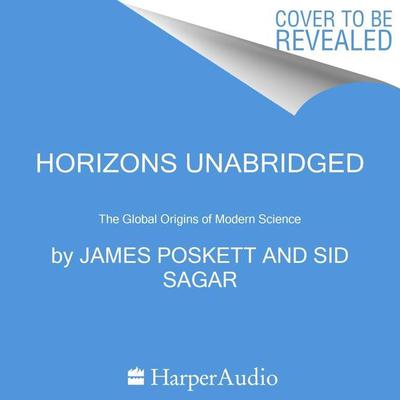 Horizons: The Global Origins of Modern Science Audiobook, by James Poskett