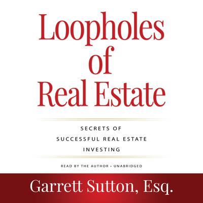 Rich Dad Advisors: Loopholes of Real Estate, 2nd Edition: Secrets of Successful Real Estate Investing Audiobook, by Garrett Sutton