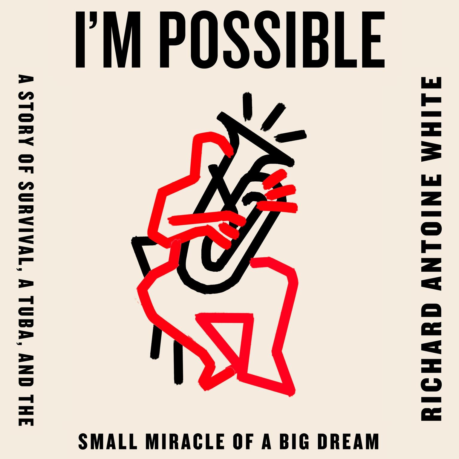 Im Possible: A Story of Survival, a Tuba, and the Small Miracle of a Big Dream Audiobook, by Richard Antoine White