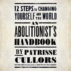 An Abolitionist's Handbook: 12 Steps to Changing Yourself and the World Audiobook, by Patrisse Cullors