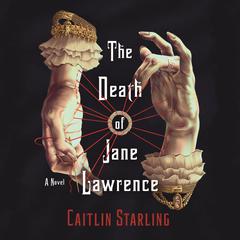 The Death of Jane Lawrence: A Novel Audiobook, by Caitlin Starling