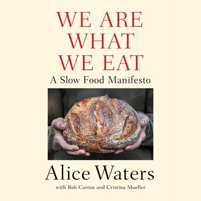 We Are What We Eat: A Slow Food Manifesto Audiobook, by Alice Waters