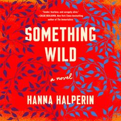 Something Wild: A Novel Audiobook, by Hanna Halperin