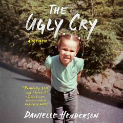 The Ugly Cry: A Memoir Audiobook, by Danielle Henderson