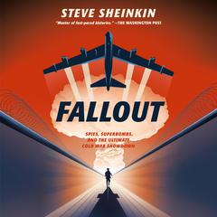 Fallout: Spies, Superbombs, and the Ultimate Cold War Showdown Audiobook, by 