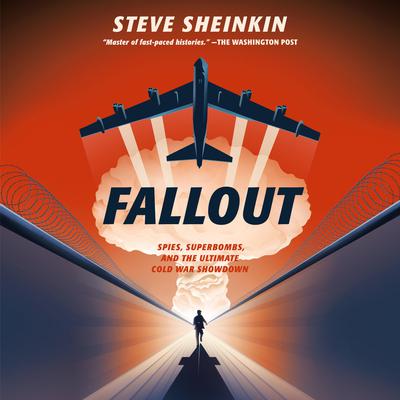 Fallout: Spies, Superbombs, and the Ultimate Cold War Showdown Audiobook, by Steve Sheinkin