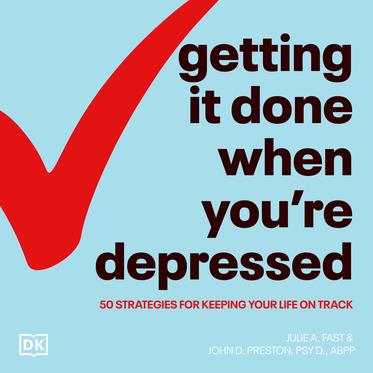 Getting It Done When Youre Depressed, Second Edition: 50 Strategies for Keeping Your Life on Track Audiobook, by Julie A. Fast