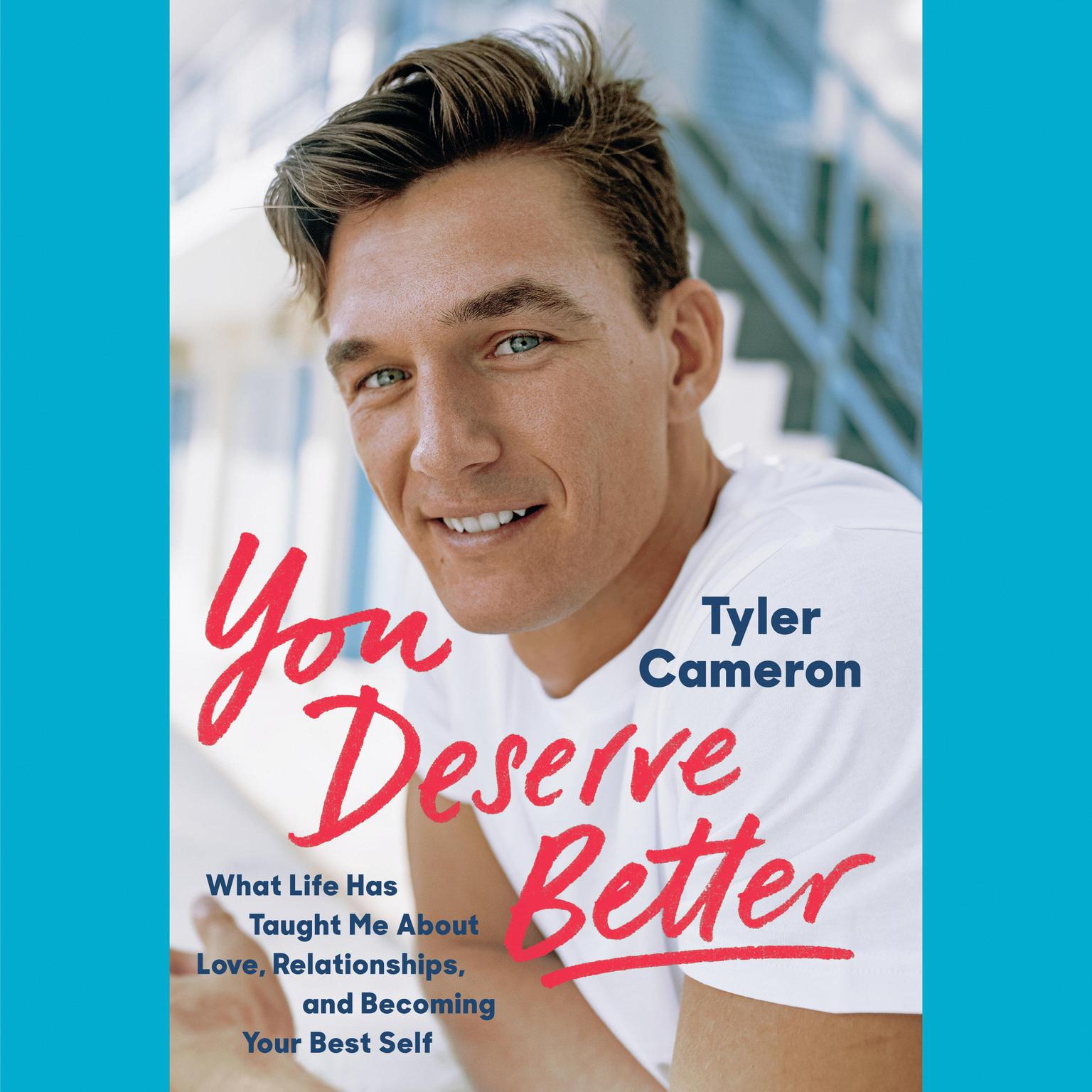 You Deserve Better: What Life Has Taught Me About Love, Relationships, and Becoming Your Best Self Audiobook, by Tyler Cameron