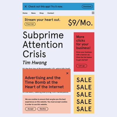 Subprime Attention Crisis: Advertising and the Time Bomb at the Heart of the Internet Audiobook, by Tim Hwang
