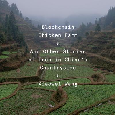 Blockchain Chicken Farm: And Other Stories of Tech in Chinas Countryside Audiobook, by Xiaowei Wang