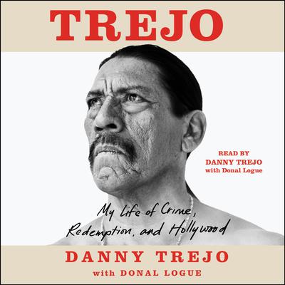 Trejo: My Life of Crime, Redemption, and Hollywood Audiobook, by Danny Trejo