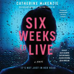 Six Weeks to Live: A Novel Audiobook, by Catherine McKenzie