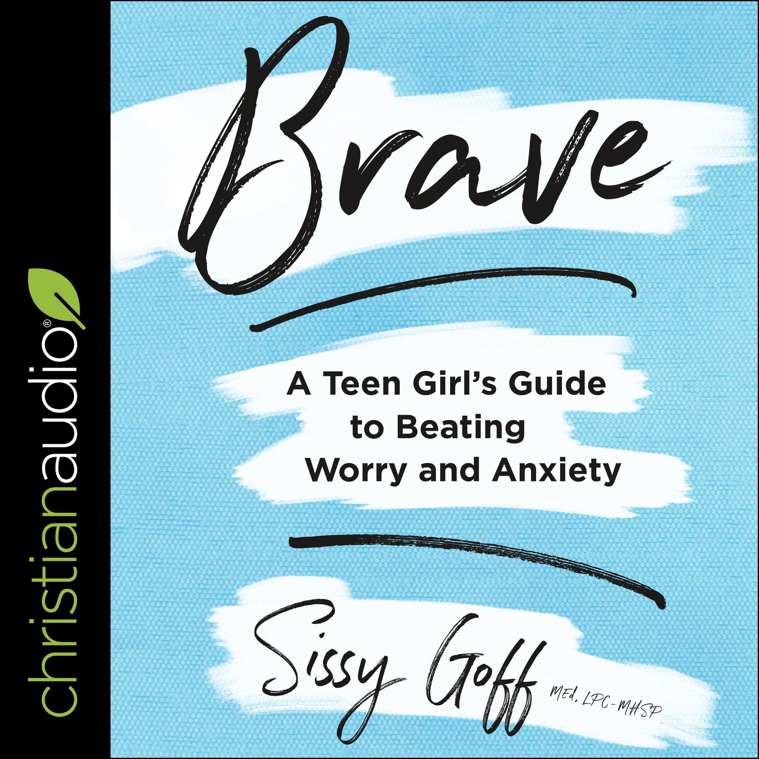 Brave: A Teen Girls Guide to Beating Worry and Anxiety Audiobook, by Sissy Goff