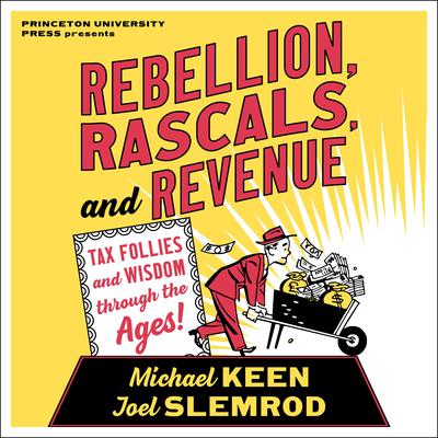 Rebellion, Rascals, and Revenue: Tax Follies and Wisdom through the Ages Audiobook, by Joel Slemrod