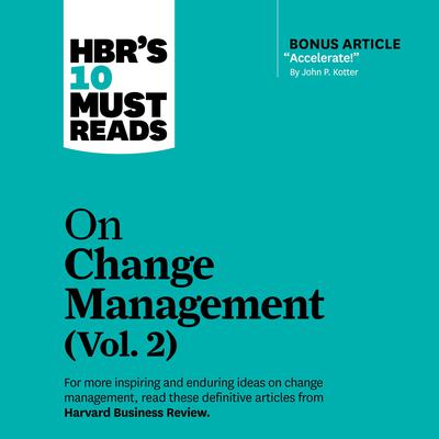 HBR's 10 Must Reads on Change Management, Vol. 2 Audiobook, by 