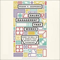 Sales Management That Works: How to Sell in a World that Never Stops Changing Audiobook, by 