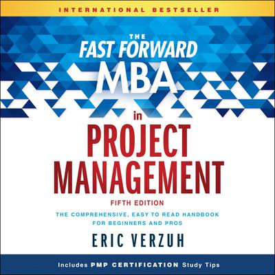 The Fast Forward MBA in Project Management: The Comprehensive, Easy to Read Handbook for Beginners and Pros, 5th Edition  Audiobook, by Eric Verzuh