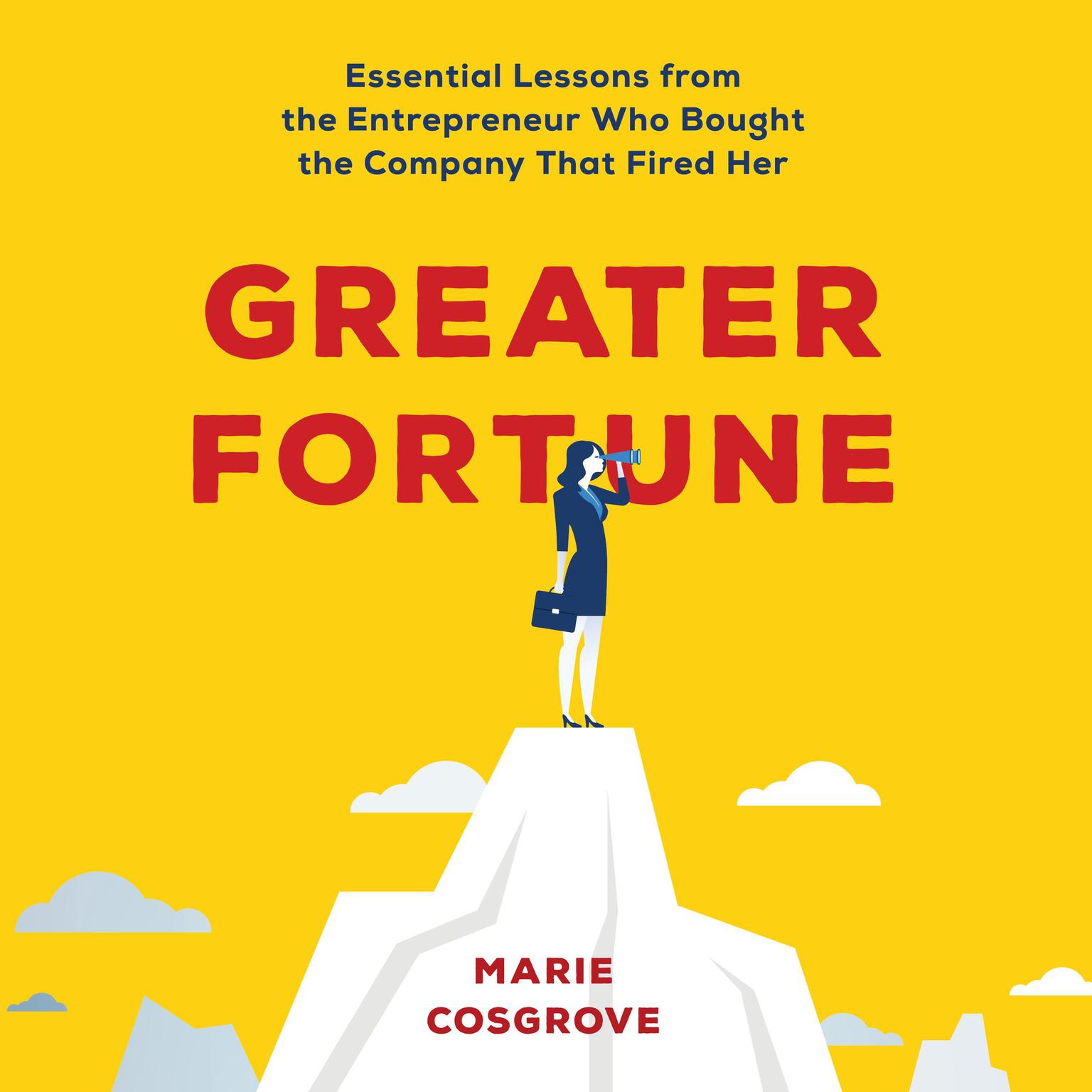 Greater Fortune: Essential Lessons from the Entrepreneur Who Bought the Company That Fired Her Audiobook, by Marie Cosgrove