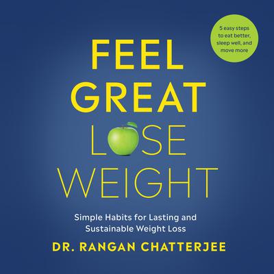 Feel Great, Lose Weight: Simple Habits for Lasting and Sustainable Weight Loss Audiobook, by Rangan Chatterjee