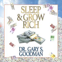 Sleep and Grow Rich Audiobook, by Gary S. Goodman