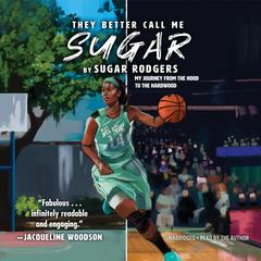 They Better Call Me Sugar: My Journey from the Hood to the Hardwood Audiobook, by Sugar Rodgers