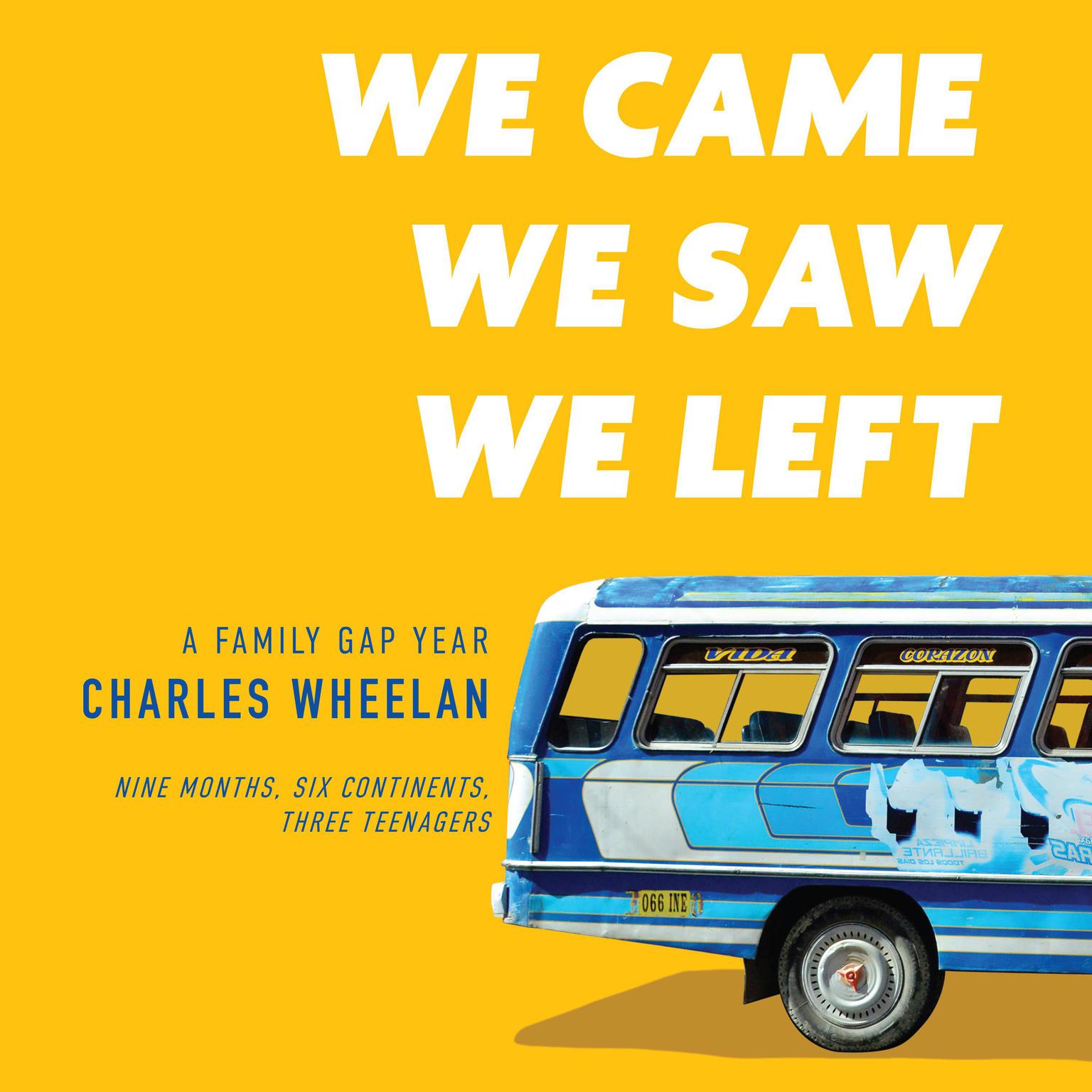 We Came, We Saw, We Left: A Family Gap Year Audiobook, by Charles Wheelan