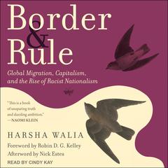 Border and Rule: Global Migration, Capitalism, and the Rise of Racist Nationalism Audiobook, by Harsha Walia