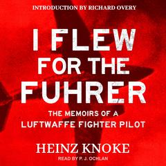 I Flew for the Führer: The Memoirs of a Luftwaffe Fighter Pilot Audiobook, by Heinz Knoke