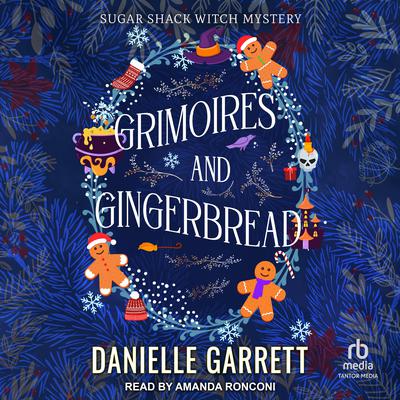 Grimoires and Gingerbread: A Sugar Shack Witch Mystery Christmas Novella Audiobook, by Danielle Garrett