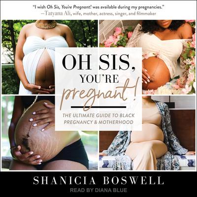 Oh Sis, You’re Pregnant!: The Ultimate Guide to Black Pregnancy & Motherhood Audiobook, by Shanicia Boswell