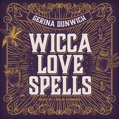 Wicca Love Spells Audiobook, by Gerina Dunwich