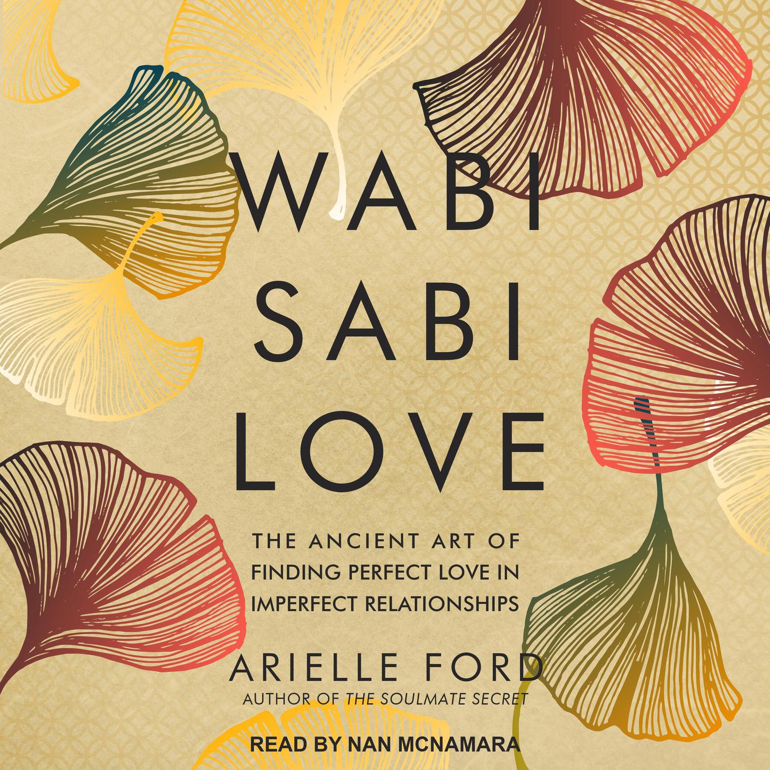 Wabi Sabi Love: The Ancient Art of Finding Perfect Love in Imperfect Relationships Audiobook, by Arielle Ford