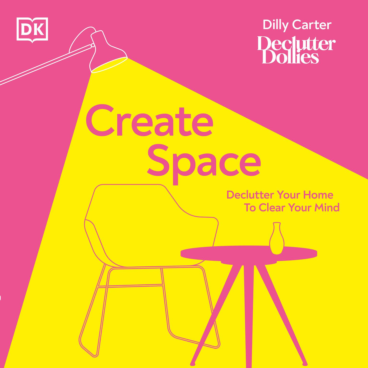 Create Space: Declutter your home to clear your mind Audiobook, by Dilly Carter