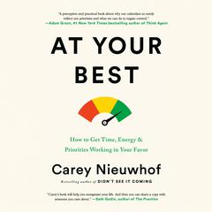 At Your Best: How to Get Time, Energy, and Priorities Working in Your Favor Audiobook, by 