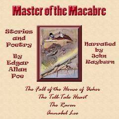 Master of the Macabre: Included: The Fall of the House of Usher, The Tell-Tale Heart, The Raven, and Annabel Lee Audiobook, by Edgar Allan Poe