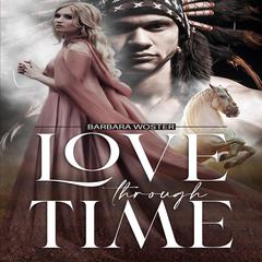 Love Through Time Audiobook, by Barbara Woster