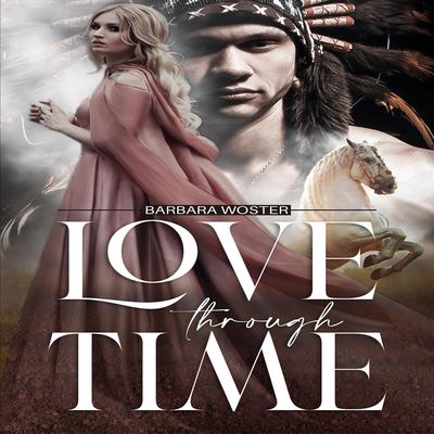 Love Through Time Audiobook, by Barbara Woster