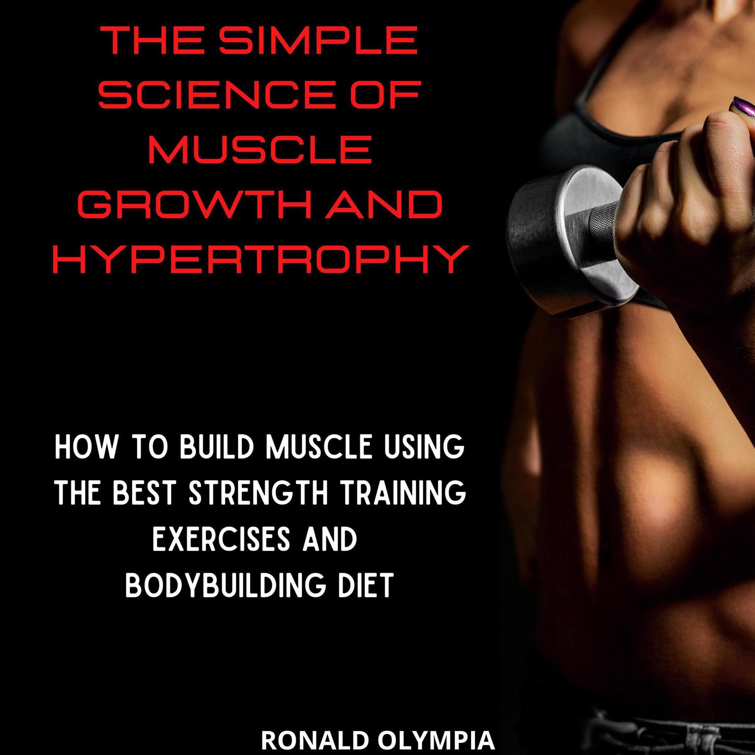 The Simple Science of Muscle Growth and Hypertrophy Audiobook, by Ronald Olympia
