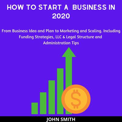 How to Start a Business in 2020 Audiobook, by John Smith