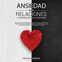 Ansiedad en las relaciones y superación de la ansiedad Audiobook, by Lilly Andrew