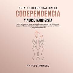 Guía de Recuperación de Codependencia y Abuso Narcisista Audiobook, by Marcos Romero