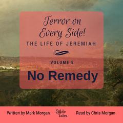 Terror on Every Side! The Life of Jeremiah Volume 5 – No Remedy Audiobook, by Mark Morgan